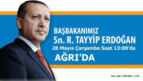 Başbakan Erdoğan 28 Mayıs Çarşamba Günü Ağrı'da