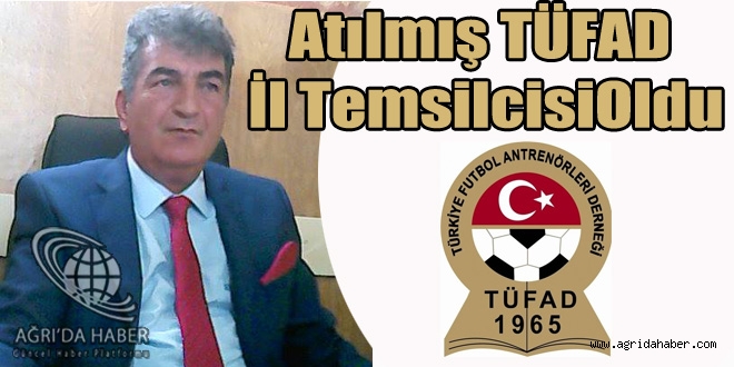 Tüfad Ağrı Temsilcisi Ahmet Atılmış Oldu