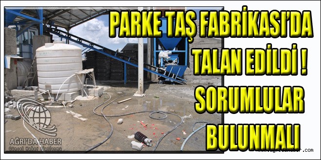 Ağrı Belediyesi Parke Taş Fabrikası da Talan Edilmiş !