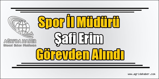 Spor İl Müdürü Şafi Erim Görevden Alındı