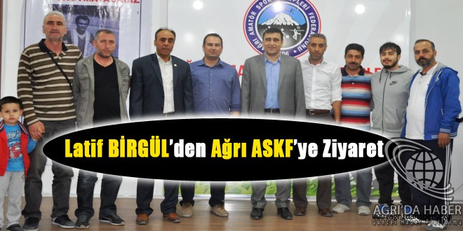 Latif Birgül Ağrı ASKF'yi Ziyaret etti
