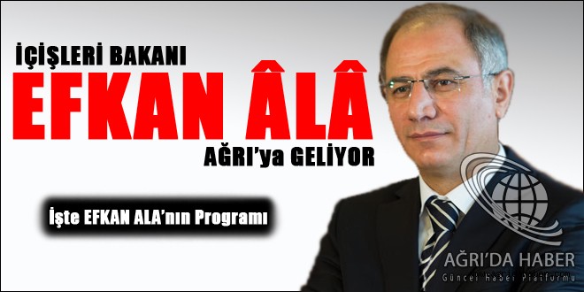İÇİŞLERİ BAKANI SAYIN EFKAN ÂLÂ'NIN AĞRI İLİ ZİYARET PROGRAMI