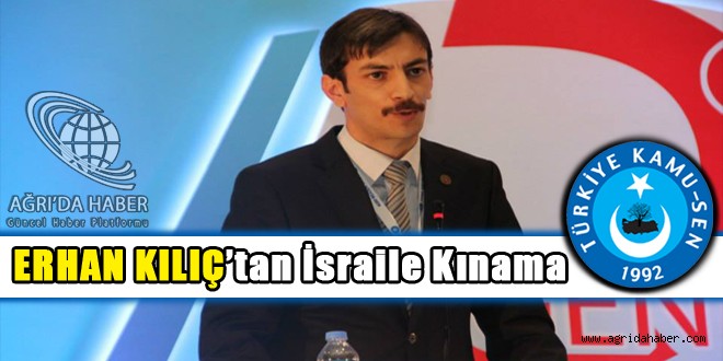 ERHAN KILIÇ ; İSRAİL'İ ŞİDDET VE NEFRETLE KINIYORUZ