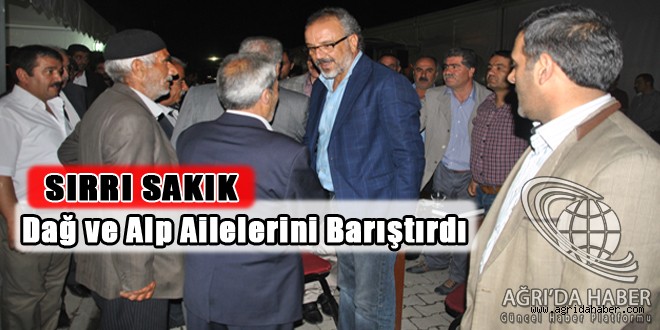 BDP Ağrı belediye eş başkanı Sırrı Sakık Dağ ve Alp ailelerini barıştırdı.