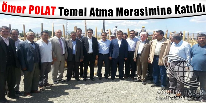 Ömer Polat Temel Atma Merasimine Katıldı