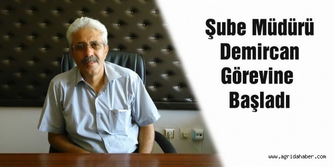 Şube Müdürü Demircan Görevine Başladı