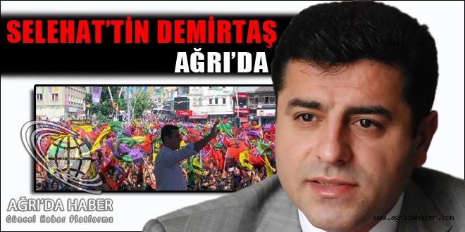 Selahattin DEMİRTAŞ Ağrı'da !