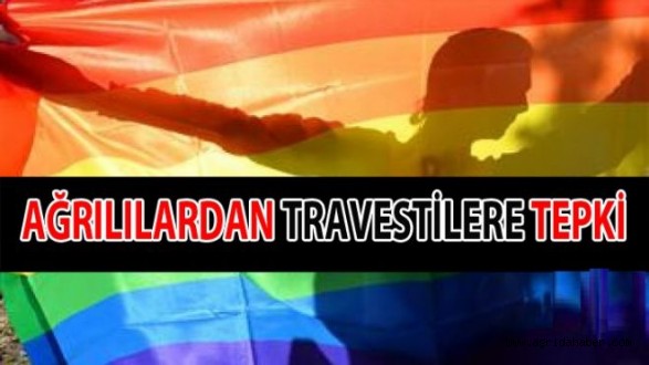 Ağrılılardan Travestilere Tepki