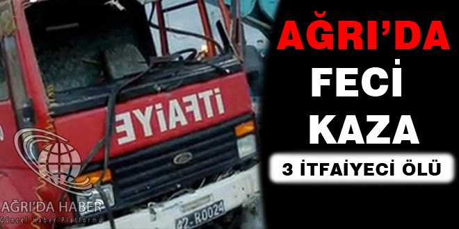 Ağrıda Yangına Giden 3 İtfaiyeci, Kazada Öldü