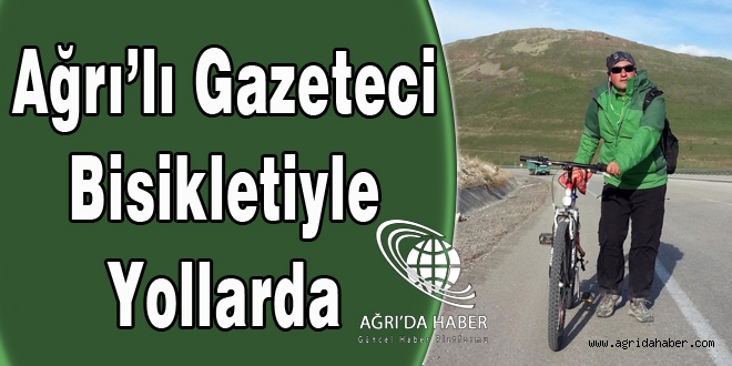 Ağrı'da Görev Yapan Gazeteci Haberlere Bisikleti İle Gidiyor