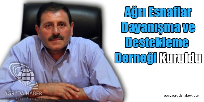 Ağrı Esnaflar Dayanışma ve Destekleme Derneği Kuruldu