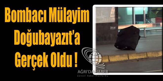Doğubayazıt'ta Bombacı Mülayim !