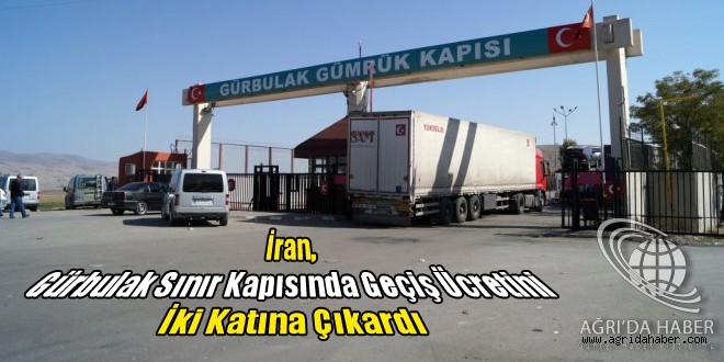 İran, Gürbulak Sınır Kapısında Geçiş Ücretini İki Katına Çıkardı