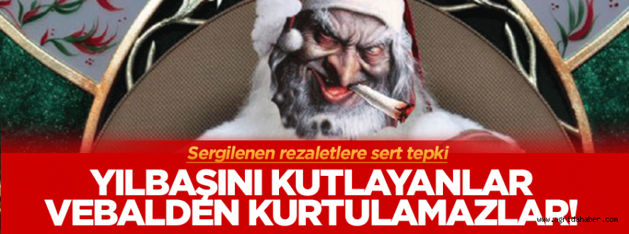 Yılbaşını kutlayanlar vebalden kurtulamaz! Yılbaşını kutlayanlar vebalden kurtulamaz!