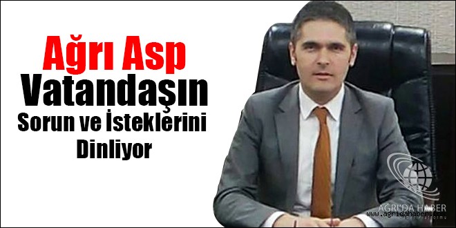 Ağrı Asp, Vatandaşın Sorun ve İsteklerini Dinliyor