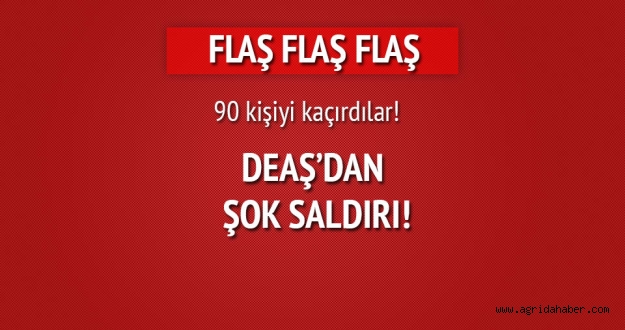 DEAŞ Suriyeye saldırdı, 90 kişiyi kaçırdı !!