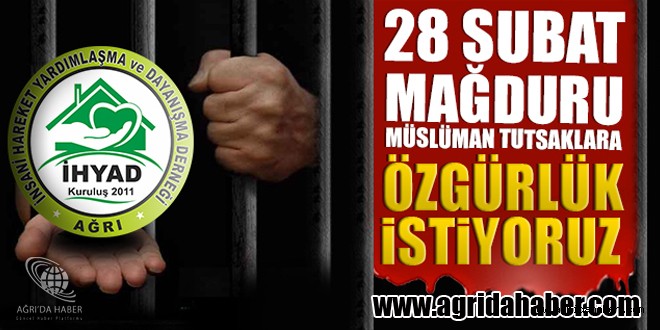 Ağrı İHYAD; 28 Şubat Mağdurlarına Özgürlük İstedi