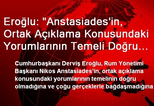 Eroğlu: 'Anstasiades'in, Ortak Açıklama Konusundaki Yorumlarının Temeli Doğru Değildir' Eroğlu: 'Anstasiades'in, Ortak Açıklama Konusundaki Yorumlarının Temeli Doğru Değildir'