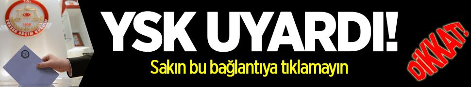 YSK uyardı: Hiçbir bağlantıya tıklamayın!