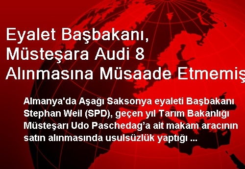 Eyalet Başbakanı, Müsteşara Audi 8 Alınmasına Müsaade Etmemiş