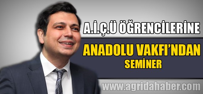 A.İ.Ç.Ü Öğrencilerine Anadolu  Vakfı'ndan Seminer