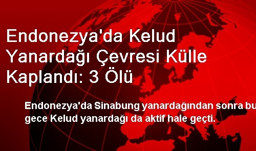 Endonezya'da Kelud Yanardağı Çevresi Külle Kaplandı: 3 Ölü Endonezya'da Kelud Yanardağı Çevresi Külle Kaplandı: 3 Ölü
