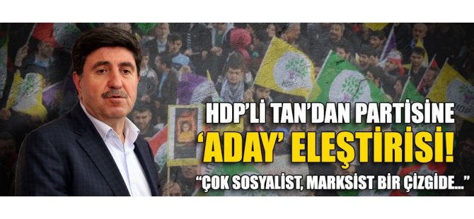 HDP'li Altan Tan'dan partisine 'aday' eleştirisi!