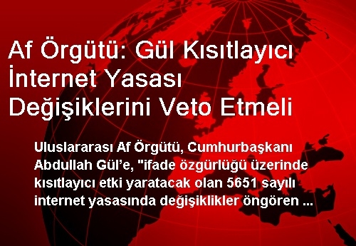 Af Örgütü: Gül Kısıtlayıcı İnternet Yasası Değişiklerini Veto Etmeli Af Örgütü: Gül Kısıtlayıcı İnternet Yasası Değişiklerini Veto Etmeli