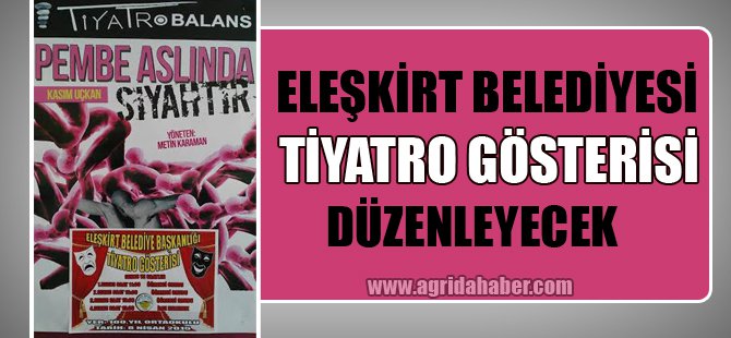 Eleşkirt Belediyesi Tarafından Tiyatro Gösterisi Düzenlenecek