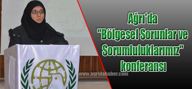 Ağrı'da 'Bölgesel Sorunlar ve Sorumluluklarımız' konferansı