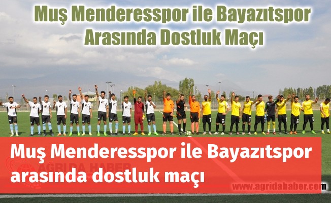 Muş Menderesspor ile Bayazıtspor arasında dostluk maçı