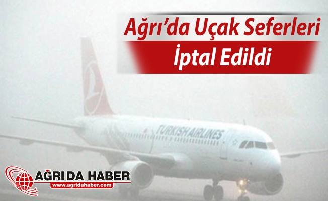 Ağrı'da Yoğun Sis Uçak Seferlerini İptal Ettirdi