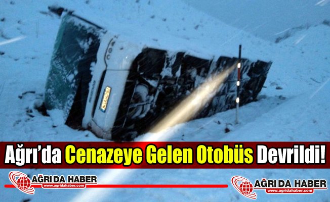 Ağrı'da ki Cenazeye Gelen Otobüs Devrildi: 16 Yaralı