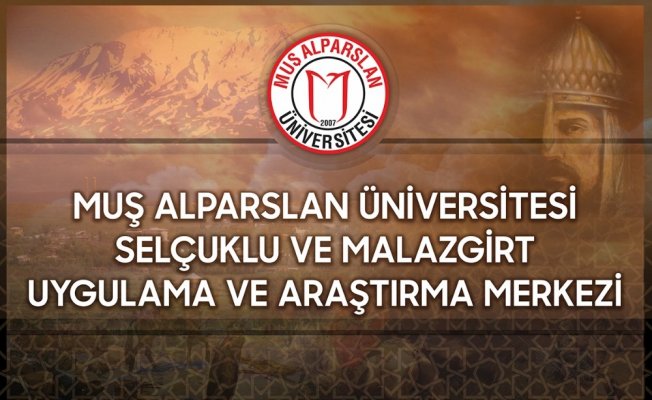 Muş’ta Selçuklu ve Malazgirt Uygulama ve Araştırma Merkezi kurulacak