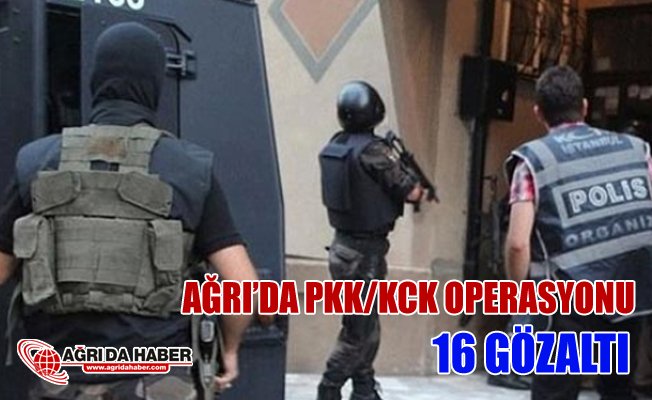 Ağrı'da PKK/KCK Operasyonu 16 gözaltı
