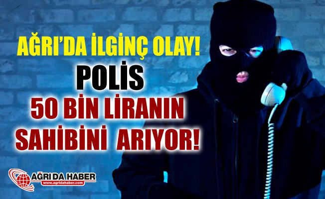 Ağrı ve Adana'da Polis 50 Bin liranın Sahibini arıyor