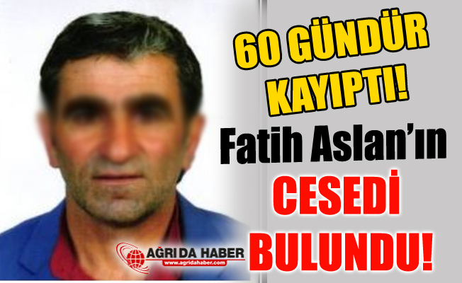 60 Gündür Kayıp Fatih Aslan'ın Cesedi Bulundu