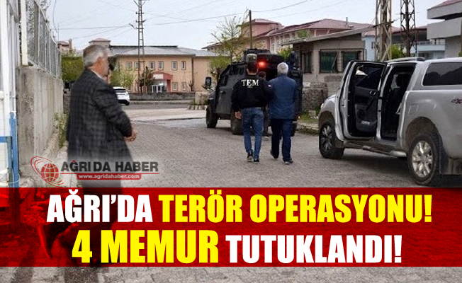 Ağrı'da Terör Operasyonunda 4 Memur Tutuklandı!