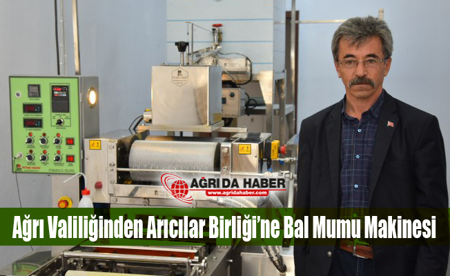 Ağrı Valiliğince Arıcılar Birliği’ne Bal Mumu Makine Alımı