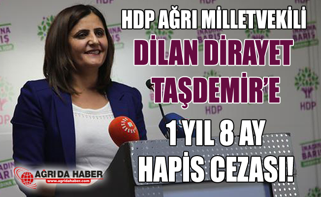 HDP Ağrı Milletvekili Dilan Dirayet Taşdemir'e Hapis Cezası!