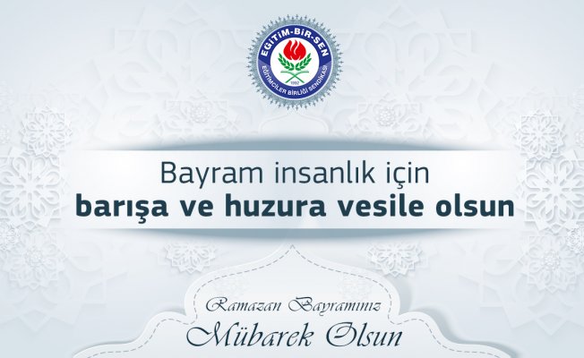 Eğitim-Bir-Sen Ağrı Şubesi tarafindan yaklaşan Ramazan Bayramı mesajı