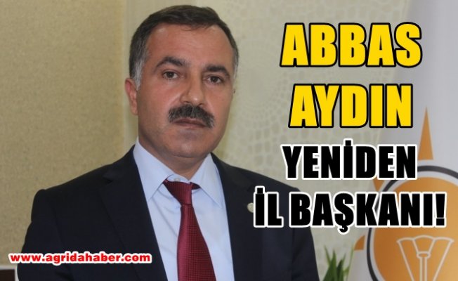 Abbas Aydın yeniden Ak Parti Ağrı İl Başkanlığına Atandı