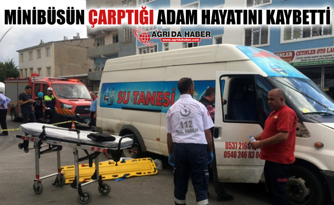 Ağrı'da Minibüsün Çarptığı Yaşlı Adam Hayatını Kaybetti!