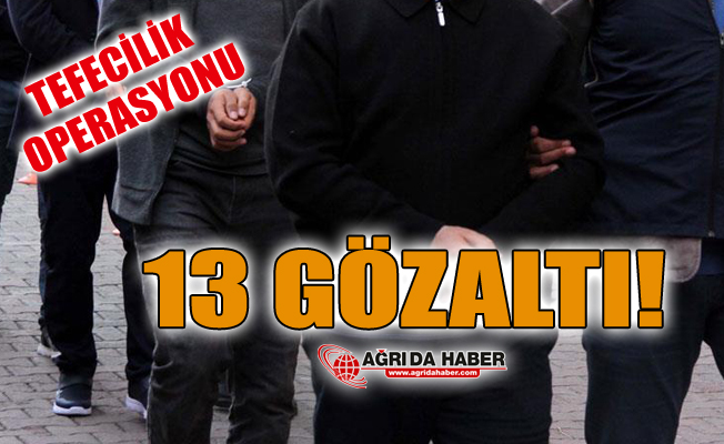 Ağrı ve Balıkesir'de Tefecilik Operasyonu: 13 Şüpheli Gözaltına Alındı