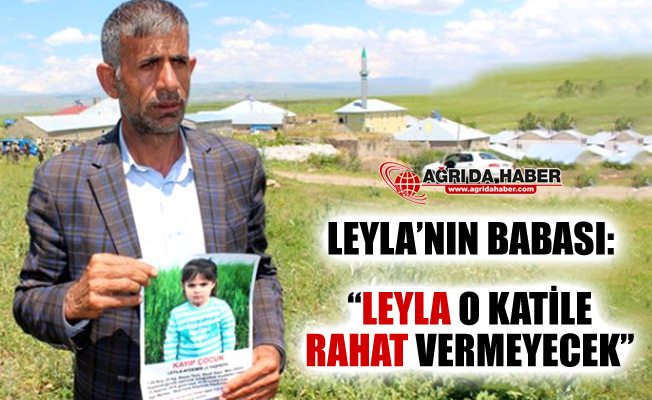 Leyla'nın Acılı Babası Konuştu: "Leyla O Katile Rahat Vermeyecek"