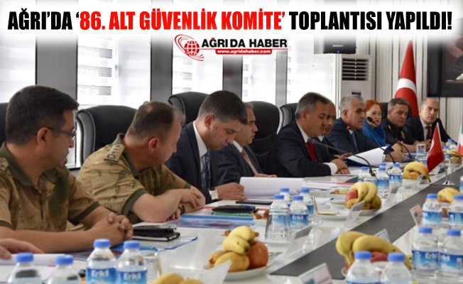 Ağrı'da '86. Alt Güvenlik Komite' Toplantısı Yapıldı