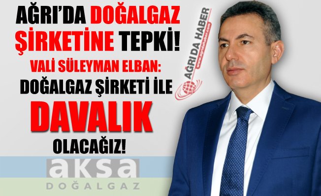 Ağrı'dan Aksa Doğalgaz Şirketine Tepki!