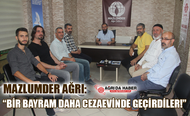 Mazlumder Ağrı: "Bir Bayramı Daha Cezaevlerinde Geçirdiler!"