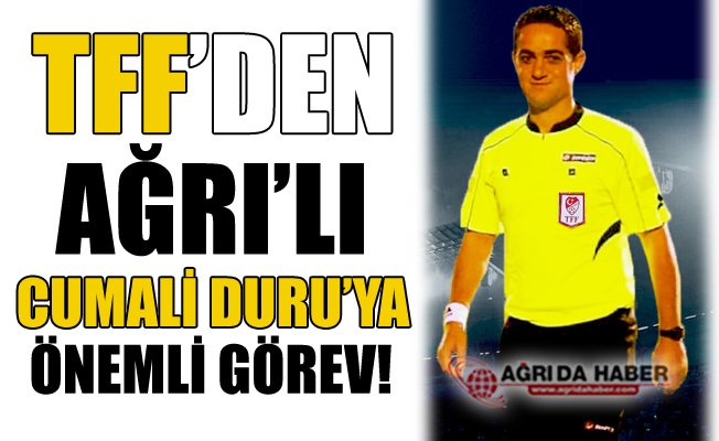 TFF'den Ağrı'lı Cumali DURU'ya Önemli Görev!