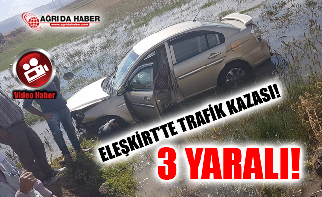 Ağrı Eleşkirt'te Trafik Kazası: 3 Yaralı!